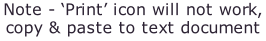 Note - ‘Print’ icon will not work, copy & paste to text document